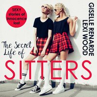 The Secret Life of Sitters: Sexy Stories of Innocence Lost - Giselle Renarde, Lexi Wood