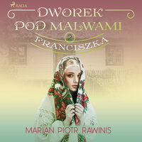 Dworek pod Malwami 2 - Franciszka - Marian Piotr Rawinis