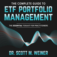 The Complete Guide to ETF Portfolio Management: The Essential Toolkit for Practitioners - Scott M. Weiner