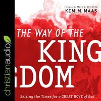 The Way of the Kingdom: Seizing the Times for a Great Move of God - Kim M. Maas