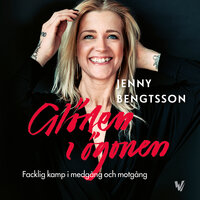 Glöden i ögonen : Facklig kamp i medgång och motgång - Jenny Bengtsson
