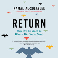 Return: Why We Go Back to Where We Come From - Kamal Al-Solaylee