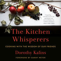 The Kitchen Whisperers: Cooking with the Wisdom of Our Friends - Dorothy Kalins