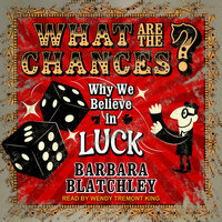 What Are the Chances?: Why We Believe in Luck - Barbara Blatchley