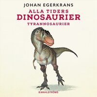 Alla tiders dinosaurier 3 – Tyrannosaurier - Johan Egerkrans