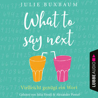 What to say next (Ungekürzt) - Julie Buxbaum