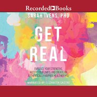 Get Real: Embrace Your Strengths, Accept Your Limits, and Create and Authentically Happier, Healthy You - Sarah Ivens