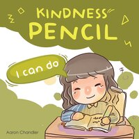 Kindness Pencil : I Can Do: Kindness Stories for kids - Aaron Chandler