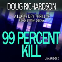 99 Percent Kill: A Lucky Dey Thriller (Book 2) - Doug Richardson