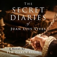 The Secret Diaries of Juan Luis Vives: A Novel - Timothy Darcy Ellis