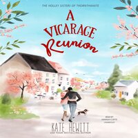 A Vicarage Reunion: A Holley Sisters of Thornthwaite Romance - Kate Hewitt