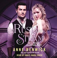 Rust and Steam: A Steampunk Romance - Anne Renwick