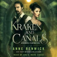 Kraken and Canals: A Steampunk Romance - Anne Renwick