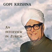 Gopi Krishna: An Intervierw in Zurich - Gopi Krishna