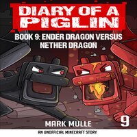 Diary of a Piglin Book 9: Ender Dragon Versus Nether Dragon - Mark Mulle