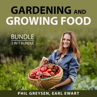 Gardening and Growing Food Bundle, 2 in 1 bundle: Growing Season - and Earl Ewart, Phil Greysen