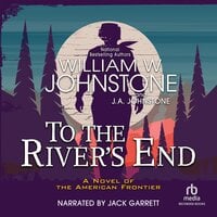 To the River's End - J.A. Johnstone, William W. Johnstone