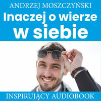 Inaczej o wierze w siebie - Andrzej Moszczyński