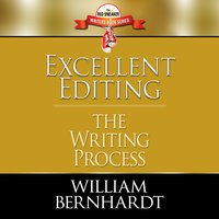 Excellent Editing: The Writing Process - William Bernhardt