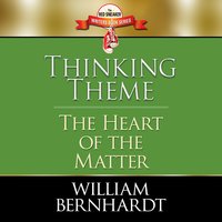 Thinking Theme: The Heart of the Matter - William Bernhardt