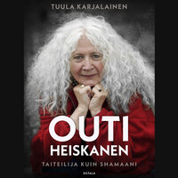 Outi Heiskanen: Taiteilija kuin shamaani - Tuula Karjalainen
