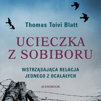 Ucieczka z Sobiboru - Thomas Toivi Blatt