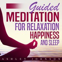 Guided Meditation for Relaxation, Happiness, and Sleep - Ashley Johnson