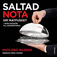 Saltad nota : Om matfusket - från gatukök till gourmetkrog - Mats-Eric Nilsson