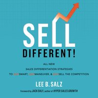 Sell Different!: All New Sales Differentiation Strategies to Outsmart, Outmaneuver and Outsell the Competition