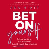 Bet on Yourself: Recognize, Own, and Implement Breakthrough Opportunities - Ann Hiatt