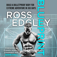 Blueprint: Build a Bulletproof Body for Extreme Adventure in 365 Days