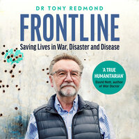 Frontline: Saving Lives in War, Disaster and Disease - Dr Tony Redmond