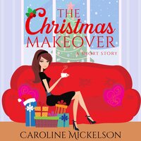 The Christmas Makeover - Caroline Mickelson