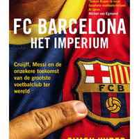 FC Barcelona - Het imperium: Cruijff, Messi en de onzekere toekomst van de grootste voetbalclub ter wereld - Simon Kuper
