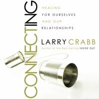 Connecting: Healing Ourselves and Our Relationships - Larry Crabb