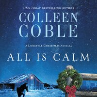 All Is Calm: A Lonestar Christmas Novella - Colleen Coble
