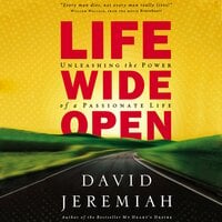 Life Wide Open: Unleashing the Power of a Passionate Life - David Jeremiah