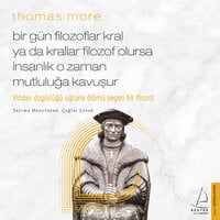 Bir Gün Filozoflar Kral ya da Krallar Filozof Olursa İnsanlık O Zaman Mutluluğa Kavuşur - Thomas More - Thomas More, Çağlar Çetok