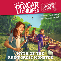 Myth of the Rain Forest Monster: The Boxcar Children Creatures of Legend - Gertrude Chandler Warner