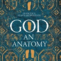 God: An Anatomy - As heard on Radio 4 - Francesca Stavrakopoulou