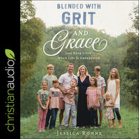 Blended with Grit and Grace: Just Keep Livin' When Life is Unexpected - Jessica Ronne