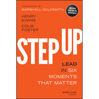 Step Up: Lead in Six Moments that Matter - Marshall Goldsmith, Henry Evans, Colm Foster