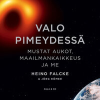 Valo pimeydessä: Mustat aukot, maailmankaikkeus ja me - Heino Falcke