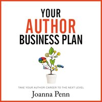 Your Author Business Plan: Take Your Author Career To The Next Level - Joanna Penn