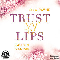 Trust my Lips: Golden Campus - Lyla Payne