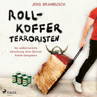 Rollkofferterroristen - Die selbstironische Abrechnung eines Berliner Airbnb-Gastgebers - Jens Brambusch
