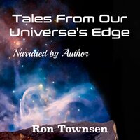 Tales From Our Universe's Edge - Ron Townsen