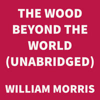 The Wood Beyond the World - William Morris