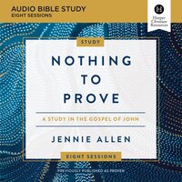 Nothing to Prove: A Study in the Gospel of John - Jennie Allen