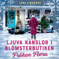 Ljuva känslor i blomsterbutiken Fröken Flora - Lena Lindgård